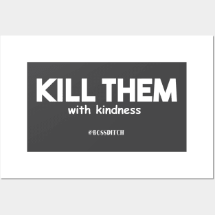 KILL THEM with kindness Posters and Art